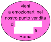 vieni a emozionarti nel nostro punto vendita di Via Giustino Fortunato a Roma