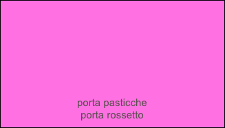 






porta pasticche
porta rossetto