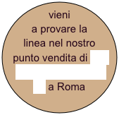 vieni a provare la linea nel nostro punto vendita di Via Giustino Fortunato 20 a Roma