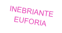 INEBRIANTE EUFORIA