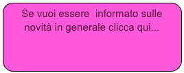 Se vuoi essere  informato sulle novità in generale clicca qui...