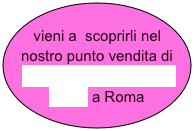 vieni a  scoprirli nel nostro punto vendita di Via Giustino Fortunato 20-22 a Roma