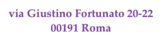 via Giustino Fortunato 20-22 00191 Roma 