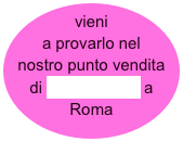 vieni a provarlo nel nostro punto vendita di Via Barberini a Roma