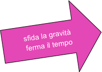 
sfida la gravità
ferma il tempo
