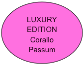 
LUXURY EDITION
Corallo 
Passum